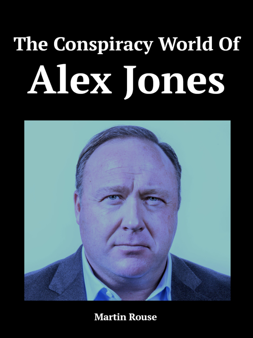 Title details for The Conspiracy World of Alex Jones by Martin Rouse - Available